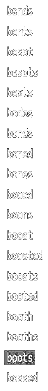 bends, bents, besot, besots, bests, bodes, bonds, boned, bones, booed, boons, boost, boosted, boosts, booted, booth, booths, boots, bossed